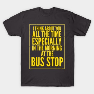 I think about Roxxxy at the Bus Stop T-Shirt